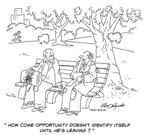 'How come opportunity doesn't identify itself until he's leaving?'