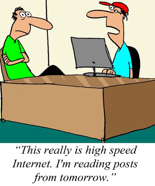 'This really is high speed Internet.  I'm reading posts from tomorrow.'