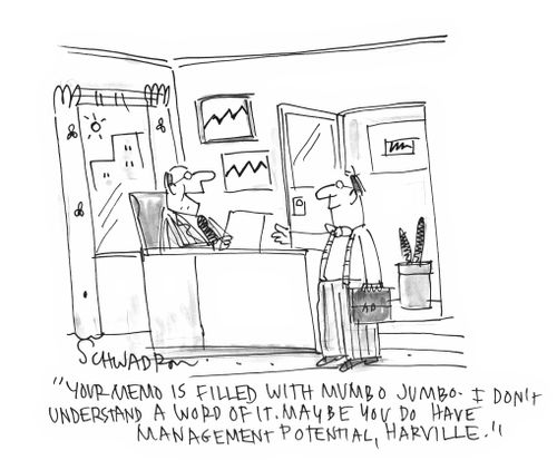 'Your memo is filled with mumbo jumbo - I don't understand a word of it. Maybe you do have management potential, Harville.'