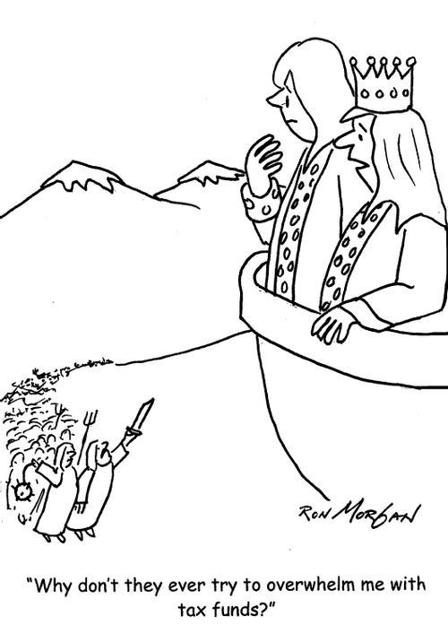 'Why don't they ever try to overwhelm me with tax funds?'