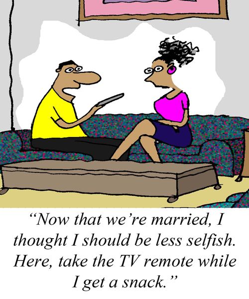 'Now that we're married, I thought I should be less selfish. Here, take the TV remote while I get a snack.'