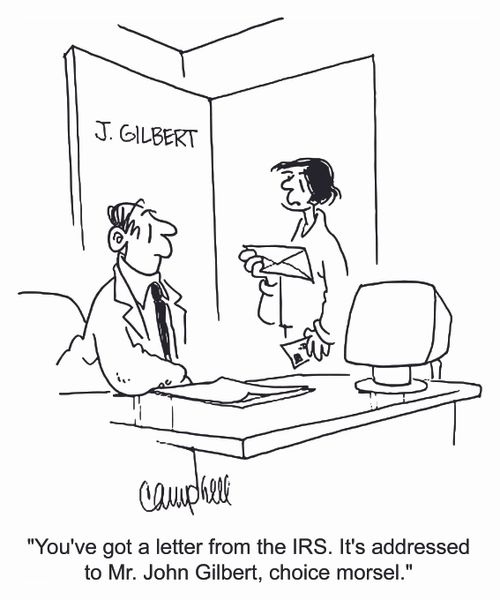 'You've got a letter from the IRS. It's addressed to Mr. John Gilbert, choice morsel.'
