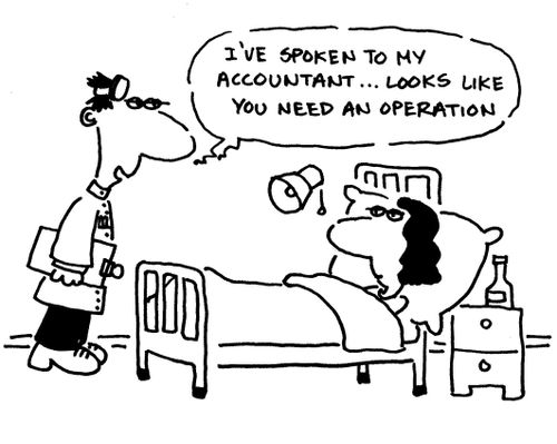 'I've spoken to my accountant. . . Looks like you need an operation.'