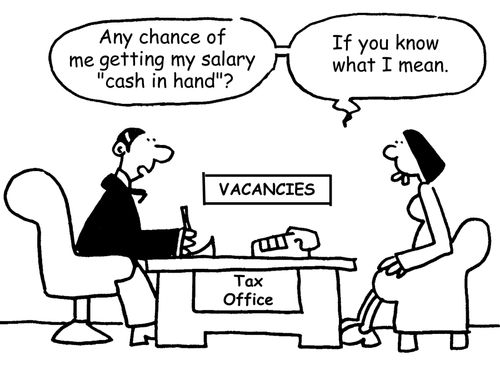 'Any chance of me getting my salary 'cash in hand'? If you know what I mean.'