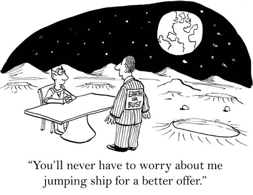 'You'll never have to worry about me jumping ship for a better offer.'