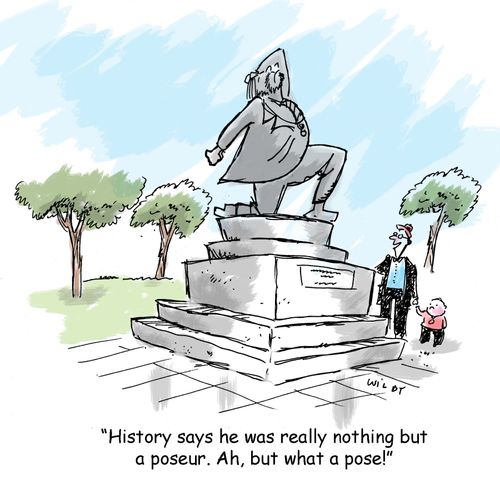 'History says he was really nothing but a poseur. Ah, but what a pose!'