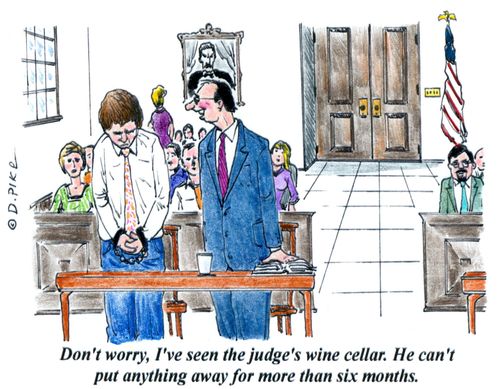 'Don't worry, I've seen the judge's wine cellar. He can't put anything away for more than six months.'