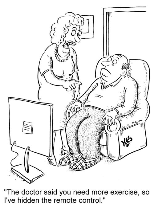 'The doctor said you need more exercise, so I've hidden the remote control.'
