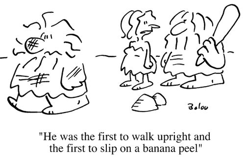 He was the first to walk upright, and the first to slip on a banana peel