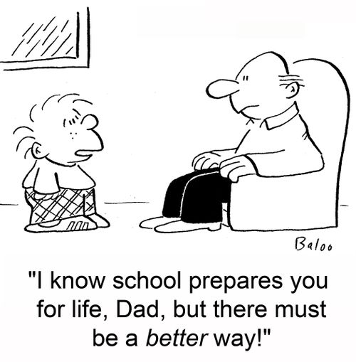 'I know school prepares you for life, Dad, but there must be a better way!'