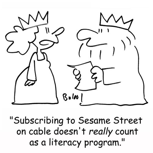 'Subscribing to Sesame Street on cable doesn't really count as a literacy program.'
