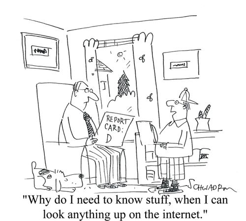 'Why do I need to know stuff, when I can look anything up on the internet?'