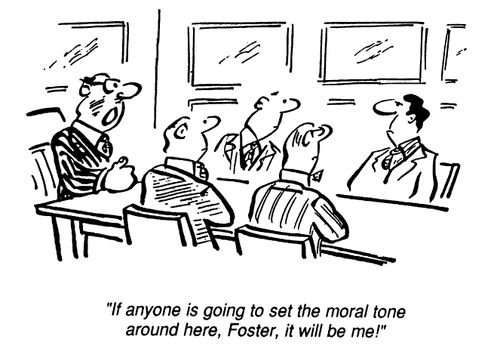 If anyone is going to set the moral tone around here, Foster, it will be me.