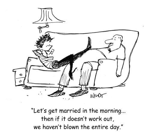 Let's get married in the morning...then if it doesn't work out, we haven't blown the entire day.