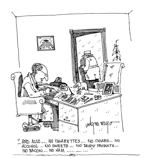 'And also, no cigarettes, no cigars, no alcohol,no sweets,no dairy products, no bacon, no ham...'