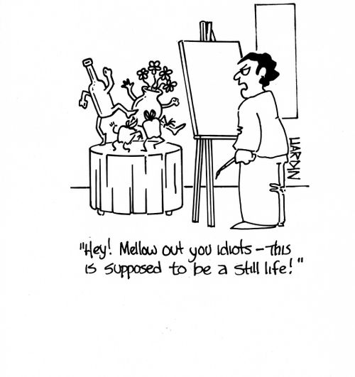 'Hey! Mellow out you idiots - This is supposed to be a still life!'