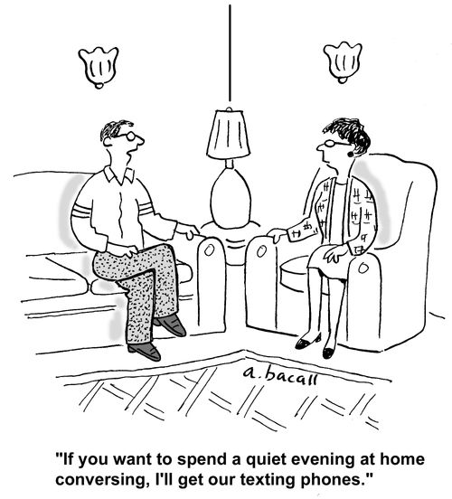 If you want to spend a quiet evening at home conversing, I'll get our texting phones.