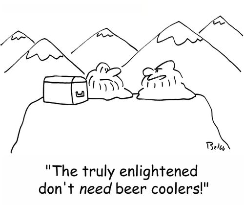 'The truly enlightened don't NEED beer coolers!'