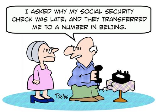 'I asked why my Social Security check was late, and they transferred me to a number in Beijing.'