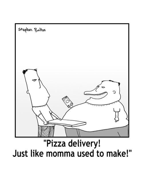 'Pizza delivery! Just like momma used to make!'