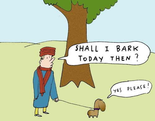 'Shall I bark today then?'