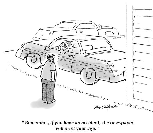 'Remember, if you have an accident, the newspaper will print your age.'