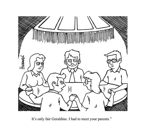 'It's only fair Geraldine. I had to meet your parents.'