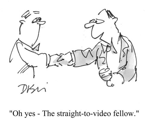 'Oh yes - The sriaght-to-video fellow.'