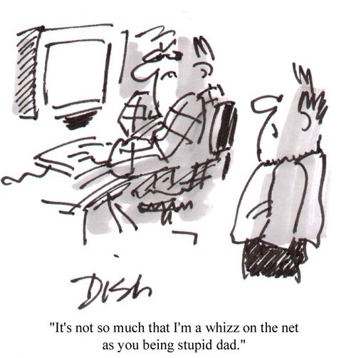 "It's not so much that I'm a whizz on the net as you being stupid."
