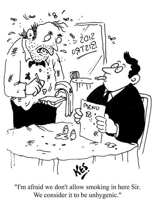 "I'm afraid we don't allow smoking in here sir. We consider it unhygenic."