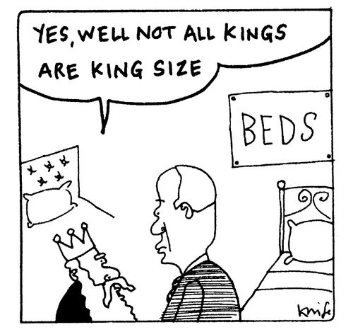 "Yes, well not all Kings are Kingsize!"