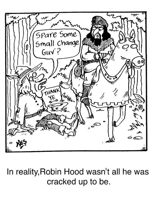 "Spare some small change guv?" In reality, Robin Hood wasn't all he was cracked up to be.