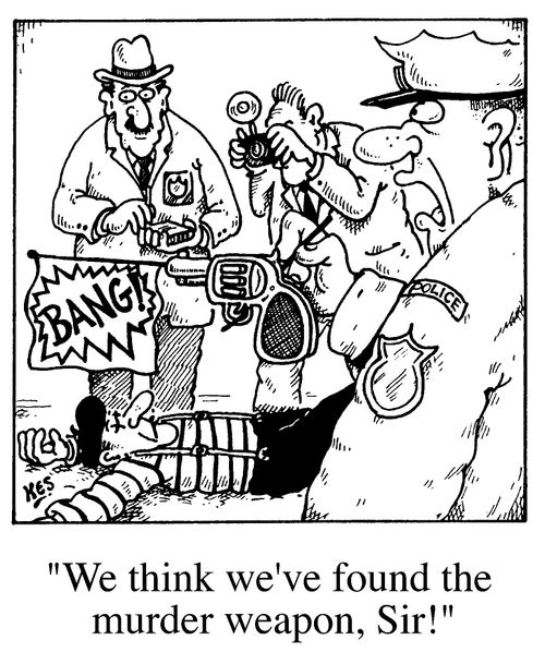 "We think we've found the murder weapon Sir"