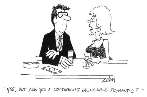 'Yes but are you a contagious incurable romantic?'