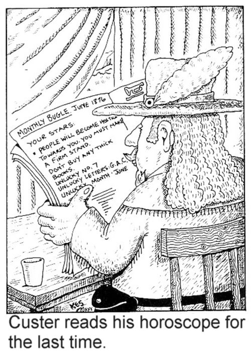 Custer reads his horoscope for the last time.