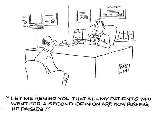 'Let me remind you that all my patients who went for a second opinion are now pshing up daisies.'