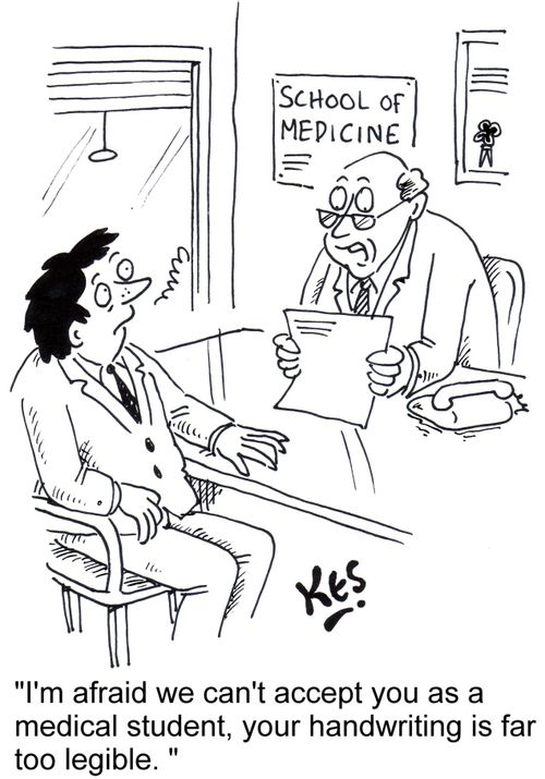 'I'm afraid we can't accept you as a medical student, your handwriting is far too legible. '