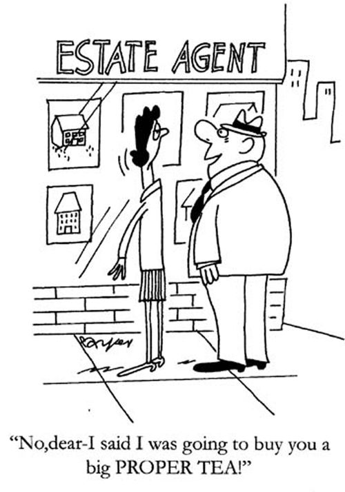"No dear- I said I was going to buy you a big PROPER TEA!"