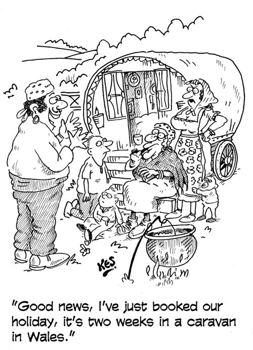 'Good news, I've just booked our holiday, it's two weeks in a caravan in Wales.'