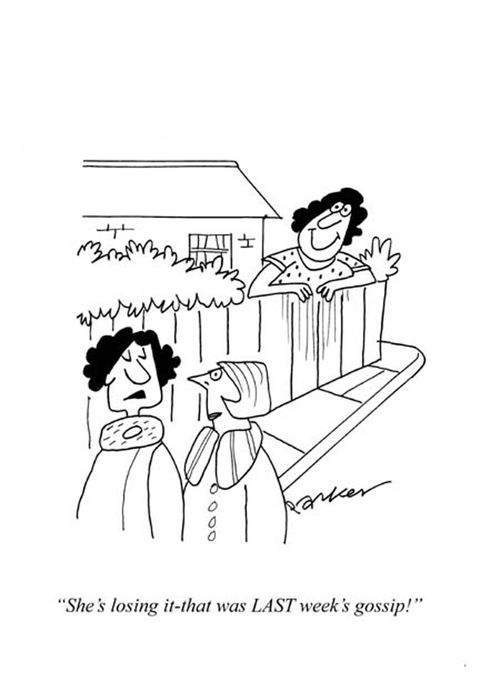 'She's losing it-that was LAST week's gossip!'