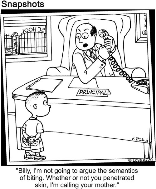 'Billy, I'm not going to argue the semantics of biting. Whether or not you penetrated skin, I'm calling your mother.'