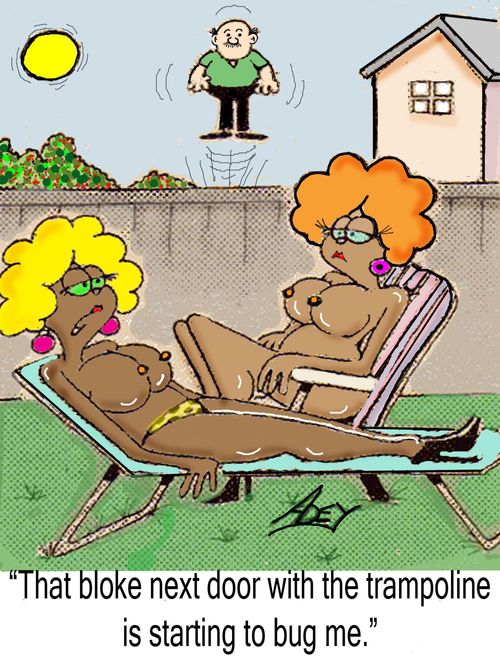 "That bloke next door with the trampoline is starting to bug me."