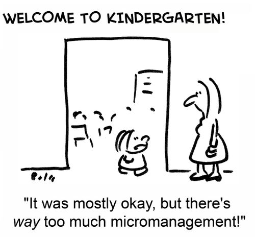 WELCOME TO KINDERGARTEN! "It was mostly okay, but there's way too much micromanagement!"
