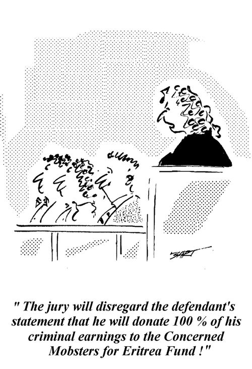 "The jury will disregard the defendant's statement that he will donate 100% of his criminal earnings to the Concerned Mobsters for Eritrea Fund!"