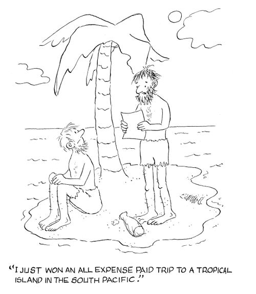 'I just won an all expenses paid trip to a tropical island in the South Pacific.'