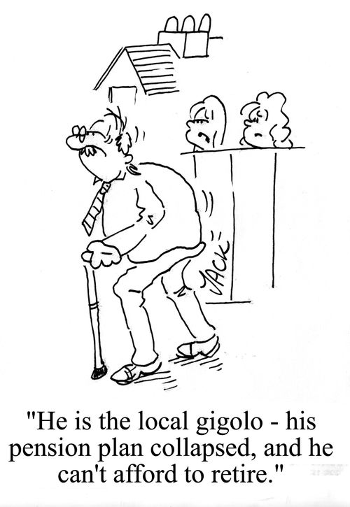 'He is the local gigolo - his pension plan collapsed and he can't afford to retire.'