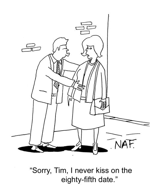 'Sorry, Tim, I never kiss on the eighty-fifth date.'