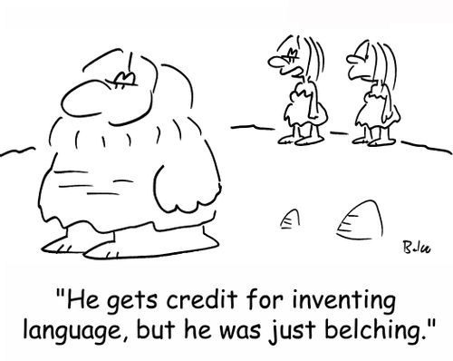 'He gets credit for inventing language, but he was just belching.'