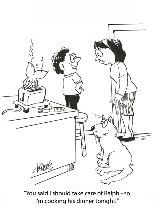 'You said I should take care of Ralph - so I'm cooking his dinner tonight!'