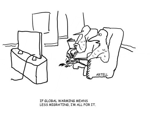 'If global warming means less migrating, I'm all for it.'